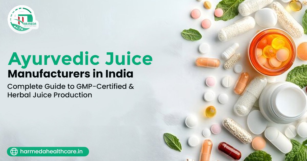 Ayurvedic Juice Manufacturers in India: A Full Guide to Making Herbal Juice That Meets GMP Standards