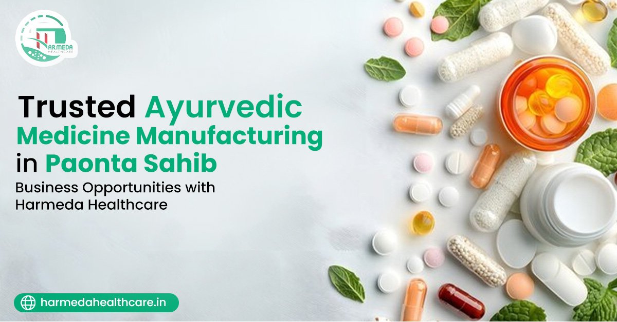 Trusted Ayurvedic Medicine Manufacturing in Paonta Sahib | Business Opportunities with Harmeda Healthcare